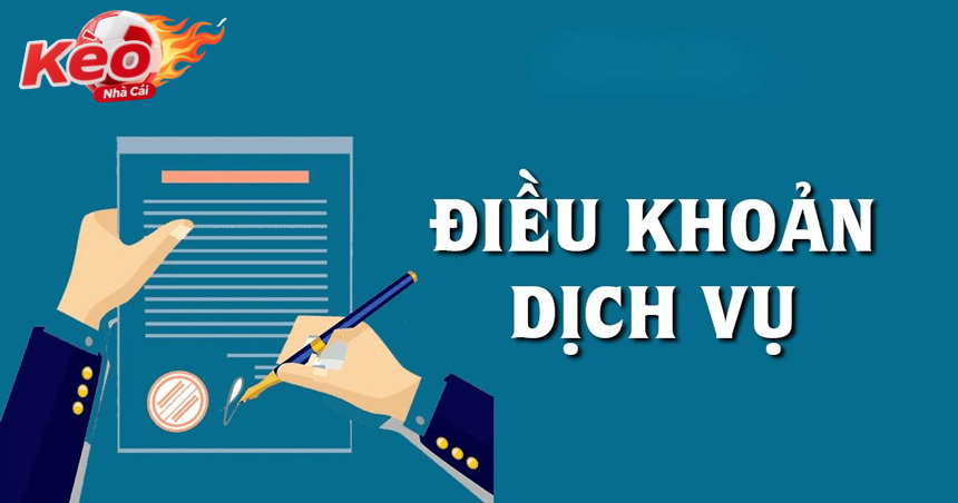 Khái quát Điều khoản dich vụ kèo nhà cái